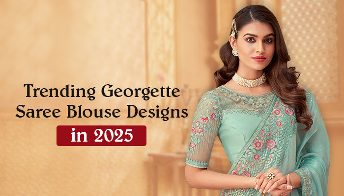Trending Georgette Saree Blouse Designs in 2025