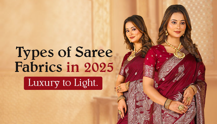 Types of Saree Fabrics in 2025: Luxury to Light